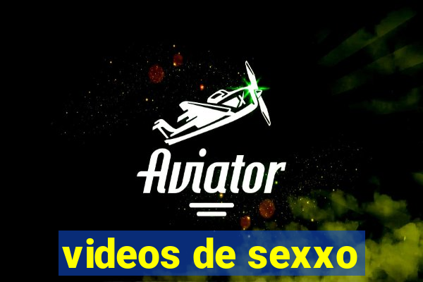 videos de sexxo